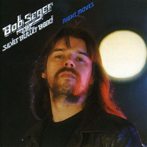The Lyrics for Night Moves by Bob Seger have been translated into 7 languages. I was a little too tall, could′ve used a few pounds Tight pants points, hardly renowned She was a black-haired beauty with big dark eyes.